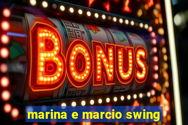 marina e marcio swing